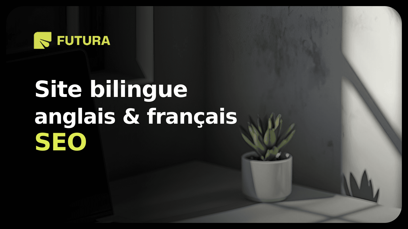 FUTURA — Structurer un site bilingue anglais-français pour le SEO