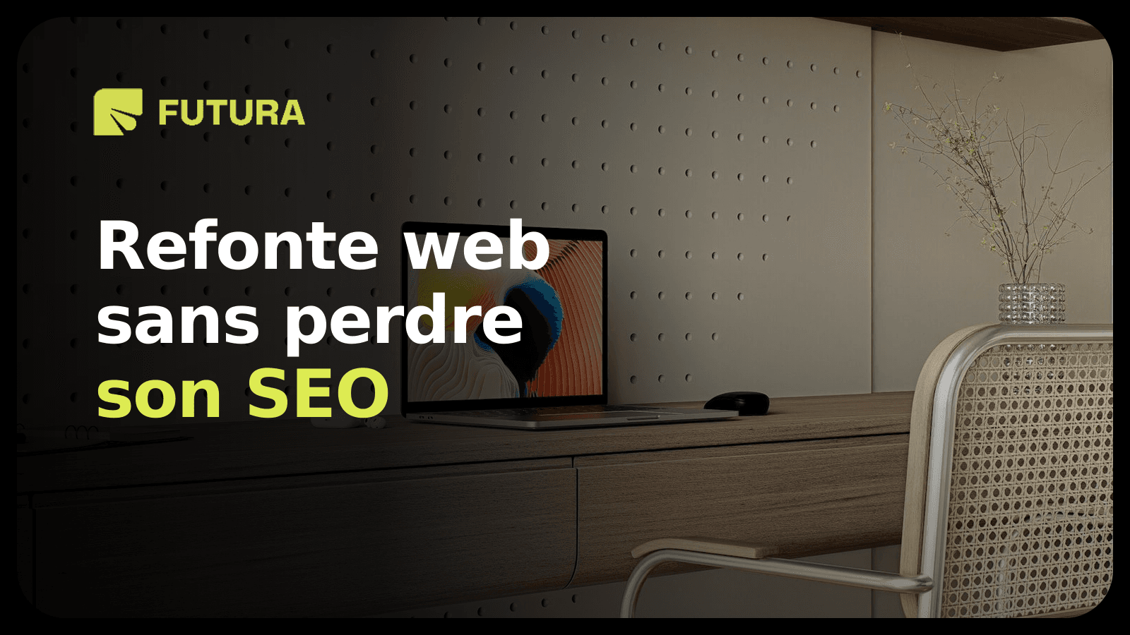 FUTURA — Refondre un site web sans perdre son SEO : checklist de migration