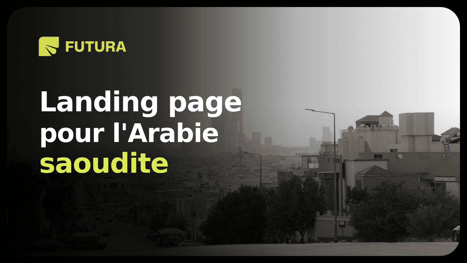 FUTURA — Landing page en Arabie saoudite : UX et génération de leads